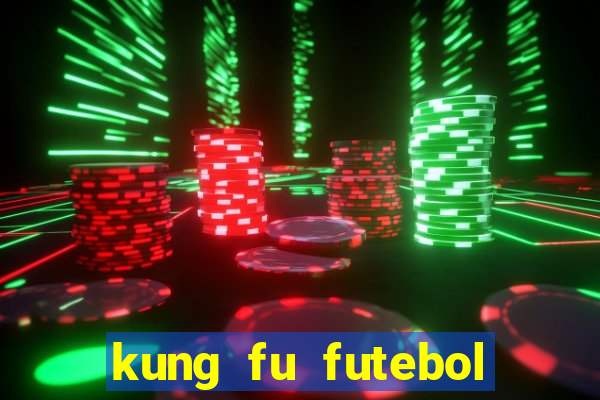 kung fu futebol clube dublado online